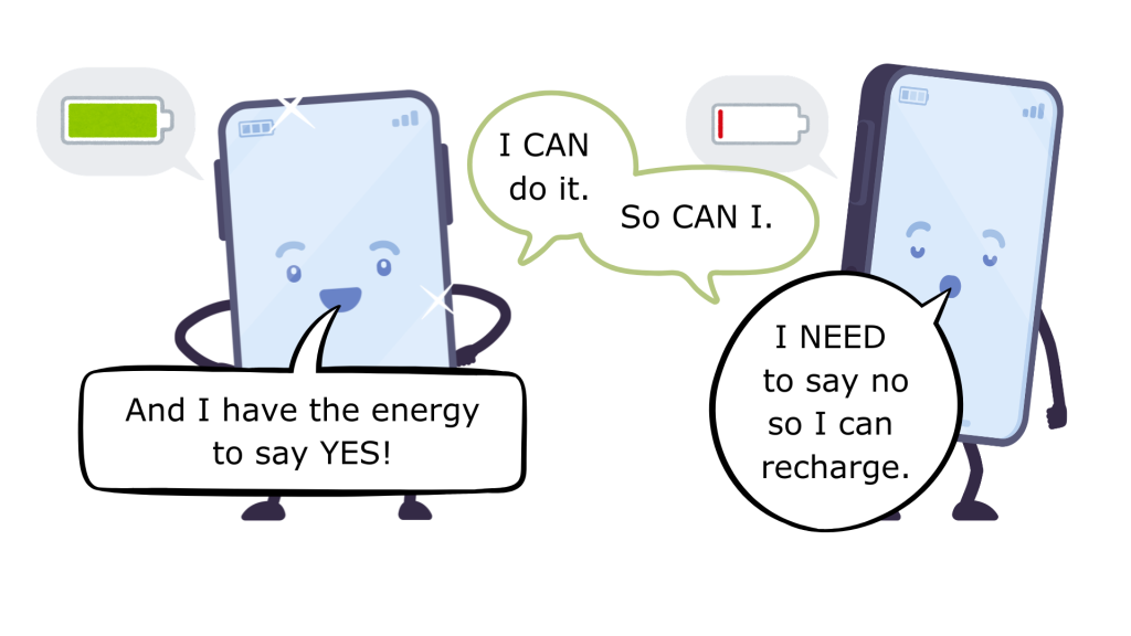 The image depicts two cartoon smartphones with expressive faces, standing side by side. The left smartphone has a bright blue color and shows a fully charged battery icon above it, highlighted in green. It appears happy and is gesturing with its right hand. The smartphone on the right is a darker shade of blue and displays a battery icon that indicates it is low on charge. This phone looks slightly worried and is also gesturing with its right hand. Speech bubbles emerge from both phones: the left phone states, “And I have the energy to say YES!” while the right phone responds, “I NEED to say no so I can recharge.” The overall composition is lively and colorful, illustrating a playful conversation about energy levels and the need for self-care.