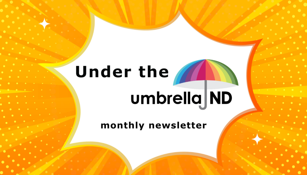 Colorful graphic with a rainbow umbrella and text "Under the umbrella ND" for a monthly newsletter, set against a bright yellow radial background. Transcribed Text: Under the umbrella ND monthly newsletter